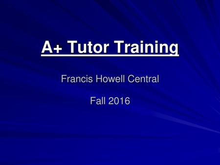 A+ Tutor Training Francis Howell Central