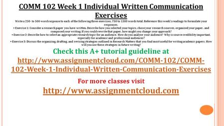 COMM 102 Week 1 Individual Written Communication Exercises Write a 250- to 500-word response to each of the following three exercises, 750 to 1500 words.