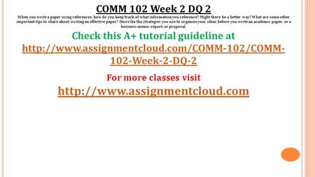 COMM 102 Week 2 DQ 2 When you write a paper using references, how do you keep track of what information you reference? Might there be a better way? What.