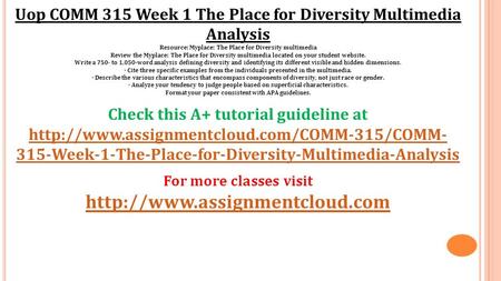 Uop COMM 315 Week 1 The Place for Diversity Multimedia Analysis Resource: Myplace: The Place for Diversity multimedia Review the Myplace: The Place for.