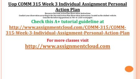 Uop COMM 315 Week 3 Individual Assignment Personal Action Plan Resource: Personal Action Plan Observation Instructions Conduct your observation according.