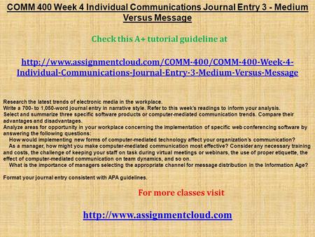 COMM 400 Week 4 Individual Communications Journal Entry 3 - Medium Versus Message Check this A+ tutorial guideline at