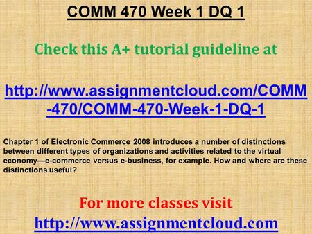 COMM 470 Week 1 DQ 1 Check this A+ tutorial guideline at  -470/COMM-470-Week-1-DQ-1 Chapter 1 of Electronic Commerce.