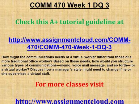 COMM 470 Week 1 DQ 3 Check this A+ tutorial guideline at  470/COMM-470-Week-1-DQ-3 How might the communications needs.