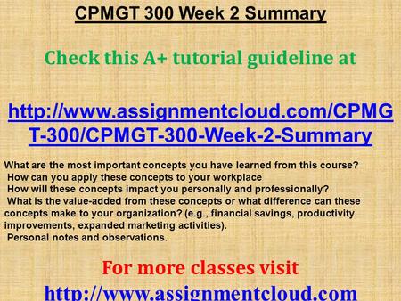 CPMGT 300 Week 2 Summary Check this A+ tutorial guideline at  T-300/CPMGT-300-Week-2-Summary What are the most important.