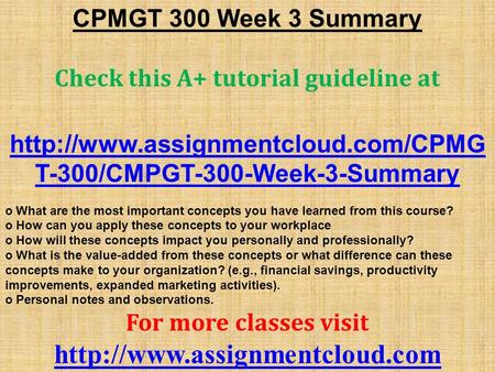 CPMGT 300 Week 3 Summary Check this A+ tutorial guideline at  T-300/CMPGT-300-Week-3-Summary o What are the most important.