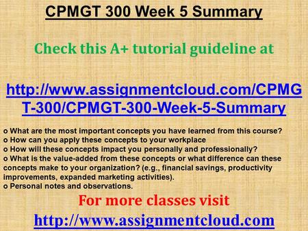 CPMGT 300 Week 5 Summary Check this A+ tutorial guideline at  T-300/CPMGT-300-Week-5-Summary o What are the most important.