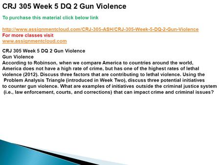 CRJ 305 Week 5 DQ 2 Gun Violence To purchase this material click below link