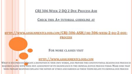 CRJ 306 W EEK 2 DQ 2 D UE P ROCESS A SH C HECK THIS A+ TUTORIAL GUIDELINE AT HTTP :// WWW. ASSIGNMENTCLOUD. COM /CRJ-306-ASH/ CRJ WEEK -2- DQ -2-