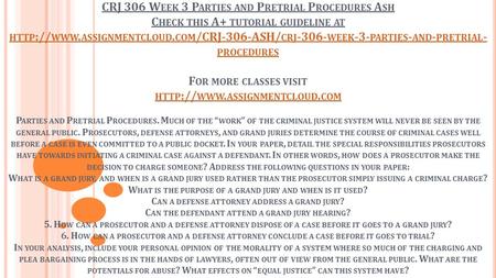 CRJ 306 W EEK 3 P ARTIES AND P RETRIAL P ROCEDURES A SH C HECK THIS A+ TUTORIAL GUIDELINE AT HTTP :// WWW. ASSIGNMENTCLOUD. COM /CRJ-306-ASH/ CRJ -306-