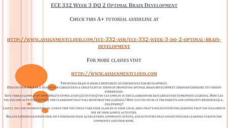 ECE 332 W EEK 3 DQ 2 O PTIMAL B RAIN D EVELOPMENT C HECK THIS A+ TUTORIAL GUIDELINE AT HTTP :// WWW. ASSIGNMENTCLOUD. COM / ECE ASH / ECE WEEK.