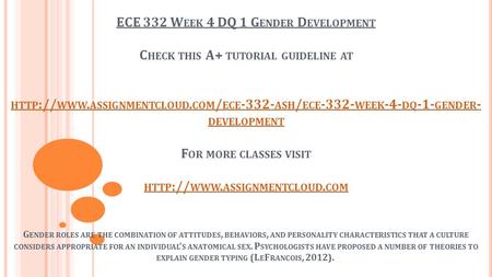 ECE 332 W EEK 4 DQ 1 G ENDER D EVELOPMENT C HECK THIS A+ TUTORIAL GUIDELINE AT HTTP :// WWW. ASSIGNMENTCLOUD. COM / ECE ASH / ECE WEEK -4-