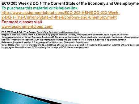 ECO 203 Week 2 DQ 1 The Current State of the Economy and Unemployment To purchase this material click below link