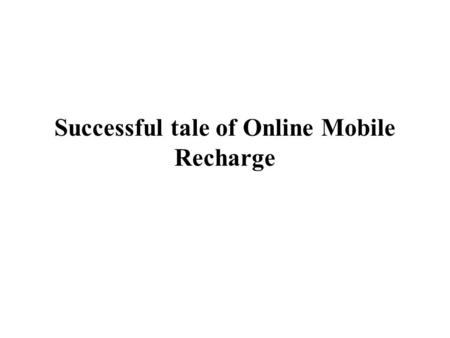 Successful tale of Online Mobile Recharge. In the present technology, telecommunication industry has grown rapidly. Recharge facility online has many.