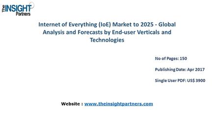 Internet of Everything (IoE) Market to Global Analysis and Forecasts by End-user Verticals and Technologies No of Pages: 150 Publishing Date: Apr.