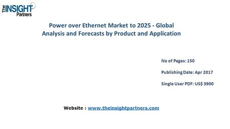 Power over Ethernet Market to Global Analysis and Forecasts by Product and Application No of Pages: 150 Publishing Date: Apr 2017 Single User PDF: