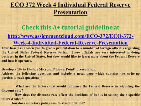 ECO 372 Week 4 Individual Federal Reserve Presentation Check this A+ tutorial guideline at  Week-4-Individual-Federal-Reserve-Presentation.