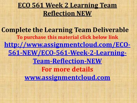 ECO 561 Week 2 Learning Team Reflection NEW Complete the Learning Team Deliverable To purchase this material click below link