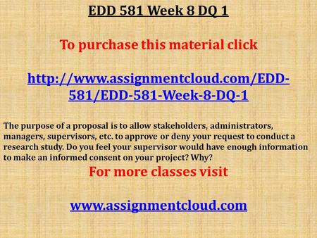 EDD 581 Week 8 DQ 1 To purchase this material click  581/EDD-581-Week-8-DQ-1 The purpose of a proposal is to allow stakeholders,