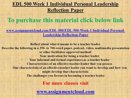 EDL 500 Week 1 Individual Personal Leadership Reflection Paper To purchase this material click below link