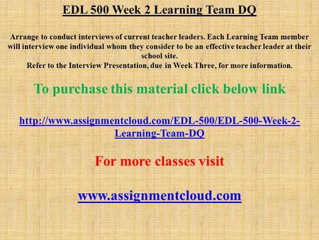 EDL 500 Week 2 Learning Team DQ Arrange to conduct interviews of current teacher leaders. Each Learning Team member will interview one individual whom.