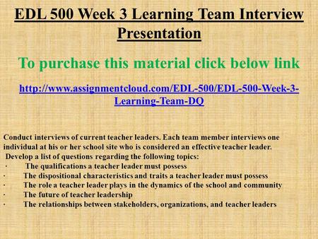 EDL 500 Week 3 Learning Team Interview Presentation To purchase this material click below link  Learning-Team-DQ.