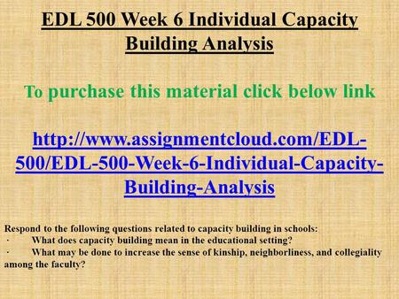 EDL 500 Week 6 Individual Capacity Building Analysis To purchase this material click below link  500/EDL-500-Week-6-Individual-Capacity-