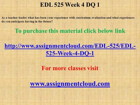 EDL 525 Week 4 DQ 1 As a teacher leader what has been your experience with curriculum evaluation and what experiences do you anticipate having in the future?