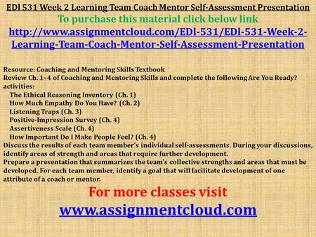 EDl 531 Week 2 Learning Team Coach Mentor Self-Assessment Presentation To purchase this material click below link