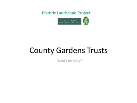 County Gardens Trusts Historic Landscape Project What’s the story?