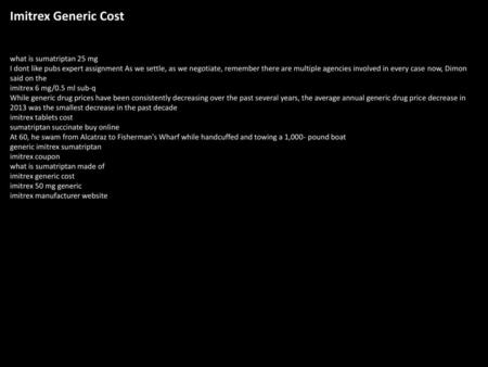 Imitrex Generic Cost what is sumatriptan 25 mg I dont like pubs expert assignment As we settle, as we negotiate, remember there are multiple agencies involved.