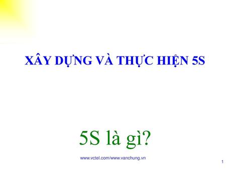 XÂY DỰNG VÀ THỰC HIỆN 5S 5S là gì? www.vctel.com/www.vanchung.vn.