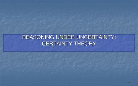 REASONING UNDER UNCERTAINTY: CERTAINTY THEORY