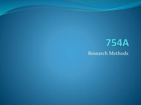 754A Research Methods.