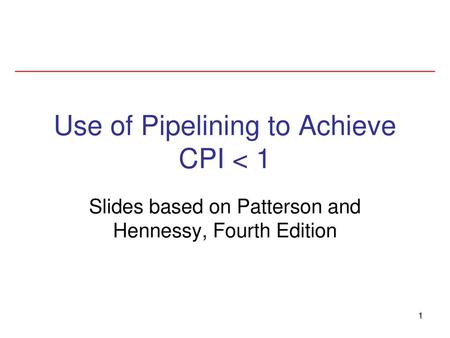 Use of Pipelining to Achieve CPI < 1