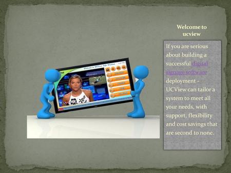 Welcome to ucview If you are serious about building a successful digital signage software deployment - UCView can tailor a system to meet all.