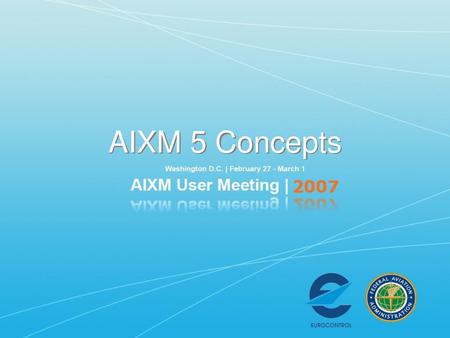 AIXM 5 Concepts The use case presentation has revealed just a few of the new applications and services that could be developed on the foundation offered.