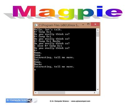 © A+ Computer Science - www.apluscompsci.com Magpie Magpie is a lab that focuses on classes, randomness, and Strings. This lab will make sure that you.