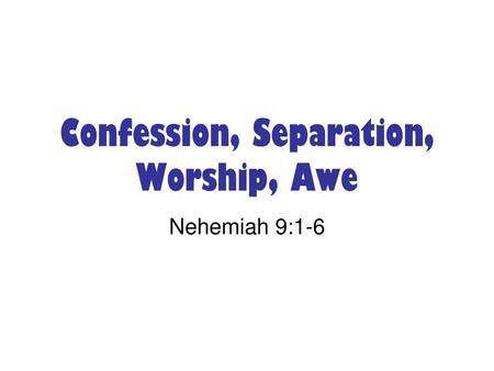 Confession, Separation, Worship, Awe