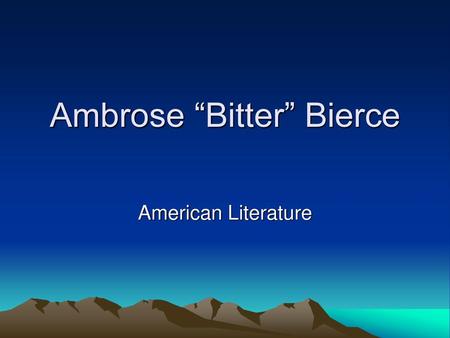 Ambrose “Bitter” Bierce