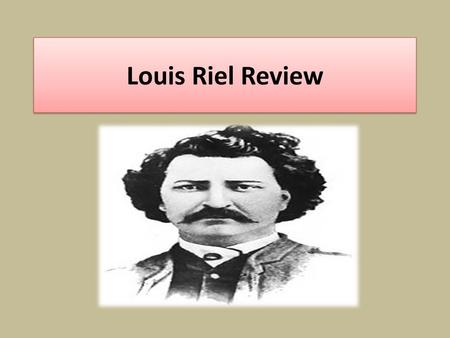 Louis Riel Review.