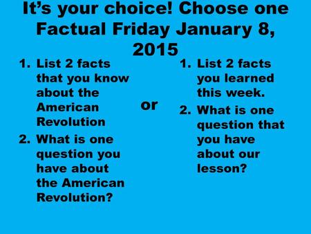 It’s your choice! Choose one Factual Friday January 8, 2015