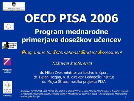 OECD PISA 2006 Program mednarodne primerjave dosežkov učencev Programme for International Student Assessment Tiskovna konferenca dr. Milan Zver,