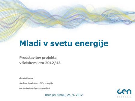 Mladi v svetu energije Predstavitev projekta v šolskem letu 2012/13