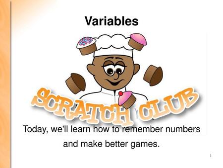 Today, we'll learn how to remember numbers and make better games.