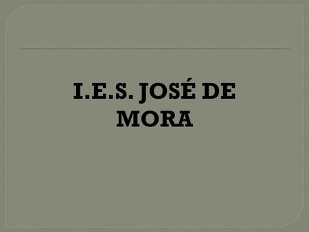 I.E.S. JOSÉ DE MORA.