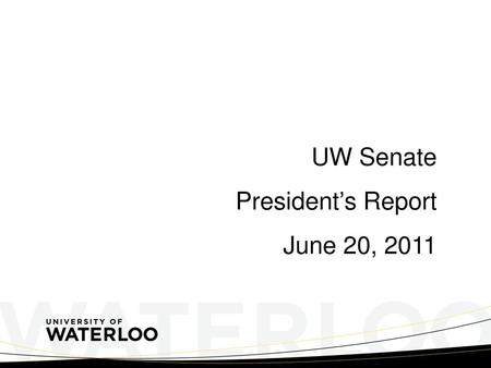 UW Senate President’s Report June 20, 2011