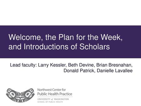 Welcome, the Plan for the Week, and Introductions of Scholars