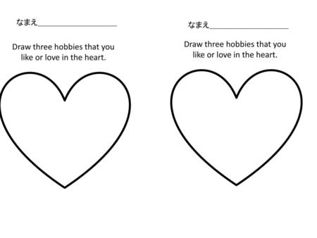 Draw three hobbies that you like or love in the heart.