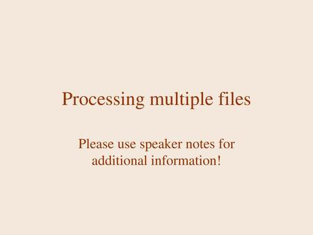 Processing multiple files